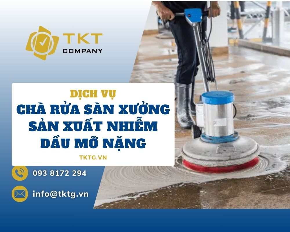 Dịch vụ chà rửa sàn xưởng sản xuất nhiễm dầu mỡ nặng giá tốt