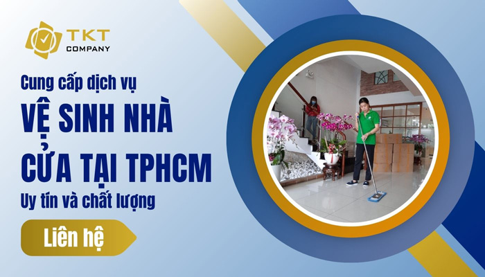 Vì sao nên lựa chọn dịch vụ vệ sinh nhà cửa tại TPHCM của TKT Company