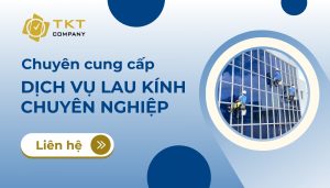 TKT Company cung cấp dịch vụ vệ sinh kính tòa nhà cao tầng tại TPHCM