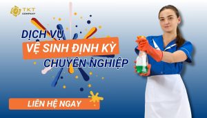 Sử dụng dịch vụ vệ sinh theo định kỳ tại TKT Company