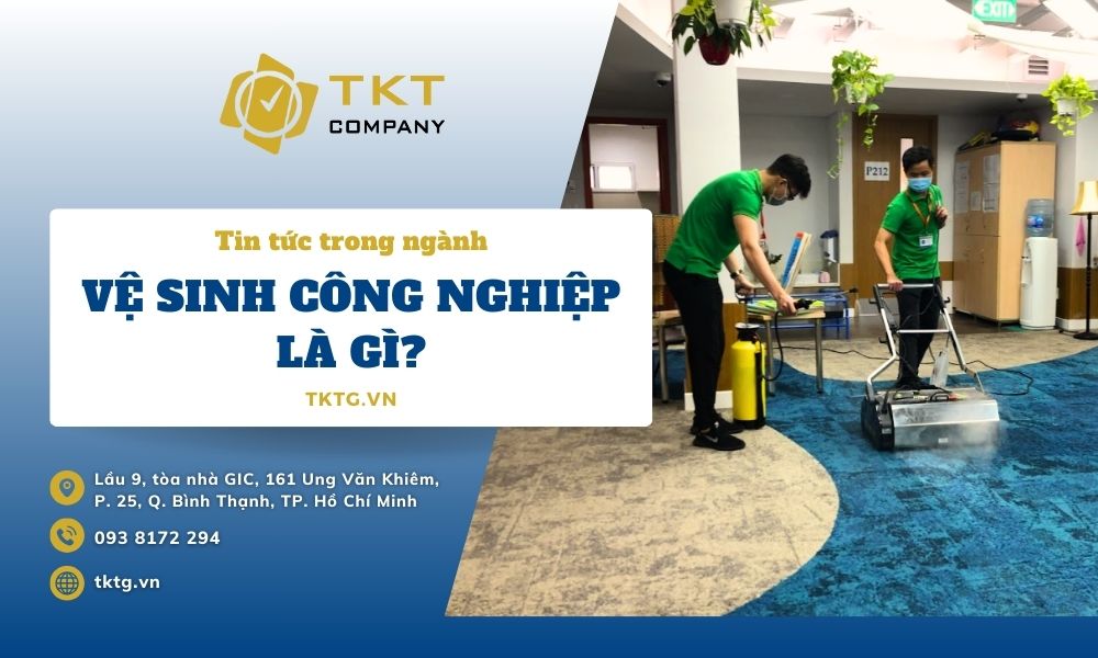 Khám phá vệ sinh công nghiệp là gì? Các hạng mục vệ sinh công nghiệp chính