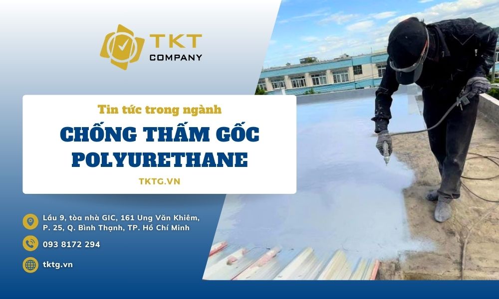 Chống thấm Polyurethane là gì? Quy trình thi công chống thấm gốc PU