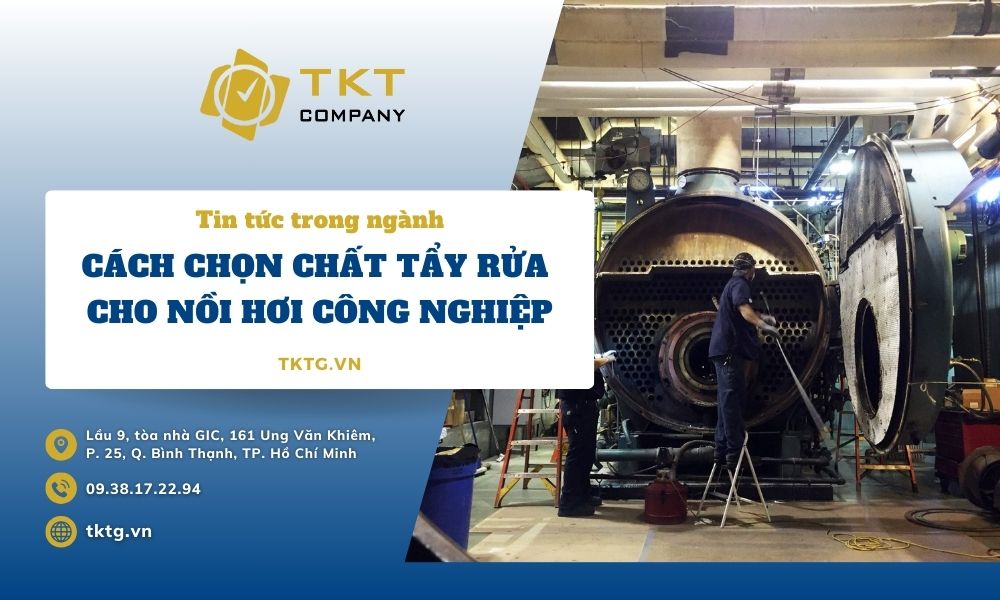 cách chọn chất tẩy rửa cho nồi hơi công nghiệp