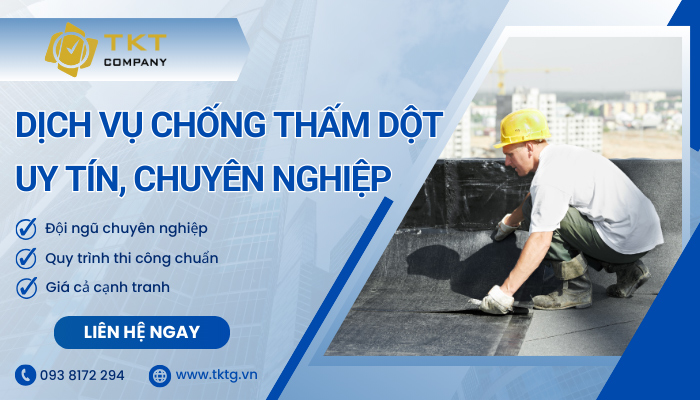 Dịch vụ thi công chống thấm dột uy tín tại TKT Company