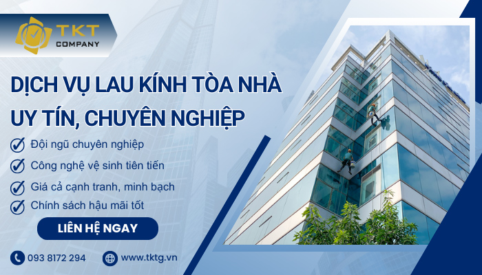 Dịch vụ vệ sinh kính nhà cao tầng uy tín TKT Company