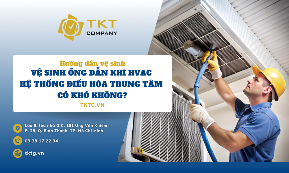 vệ sinh ống dẫn khí HVAC hệ thống điều hòa có khó không