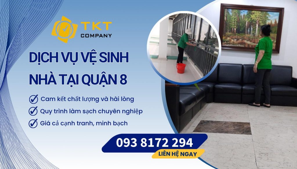 Dịch vụ vệ sinh nhà Quận 8 uy tín, giá rẻ tại TKT Company