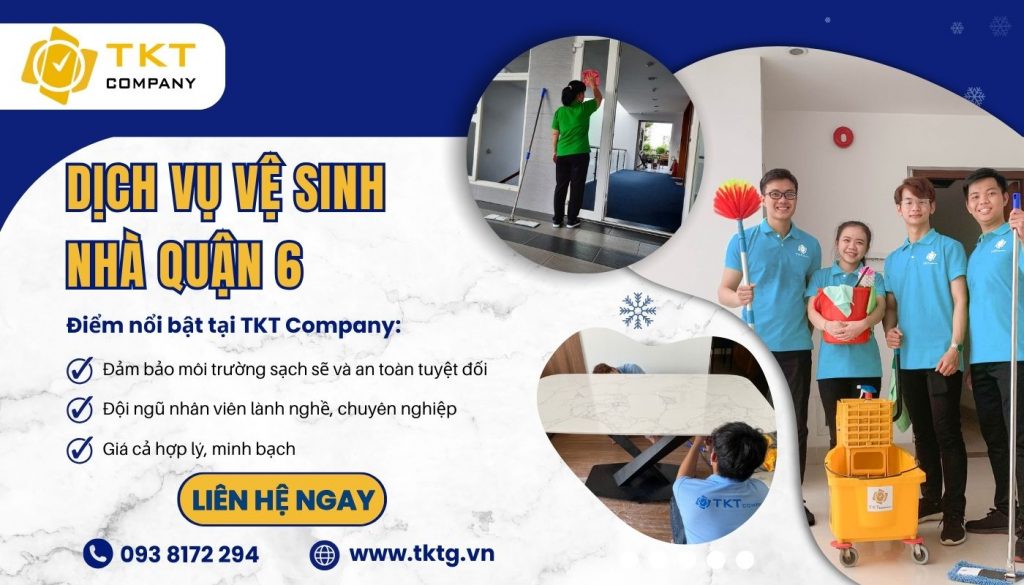 Lý do nên chọn dịch vụ vệ sinh nhà cửa Quận 6 của TKT