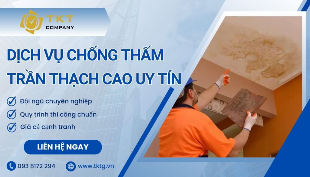 Dịch vụ chống thấm nước cho trần thạch cao triệt để của TKT