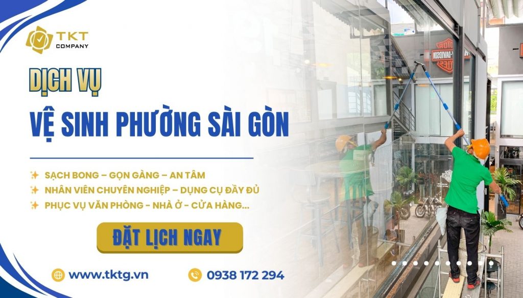 Liên hệ đặt lịch dịch vụ vệ sinh phường Sài Gòn tại TKT Company