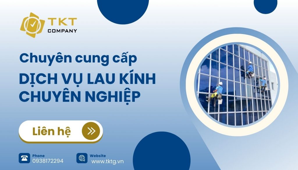 Liên hệ TKT Company đặt lịch vệ sinh kính